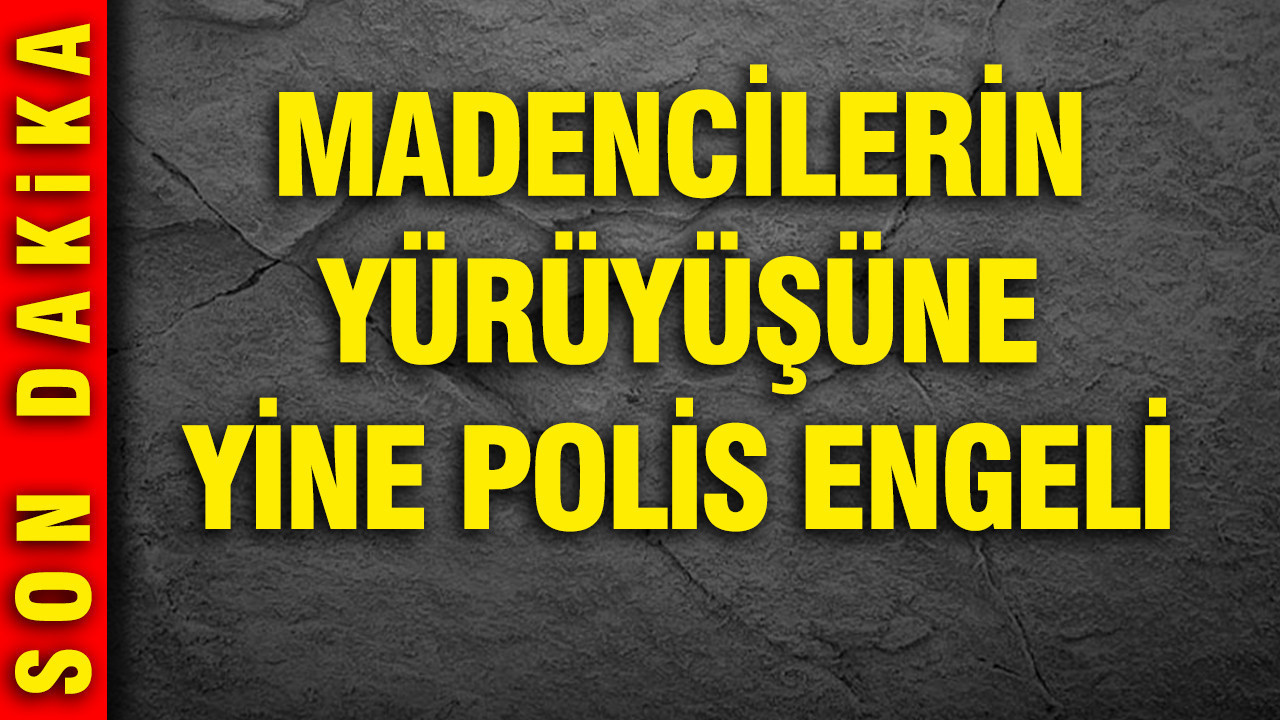 Madencilerin Eylemine Polis Müdahalesi