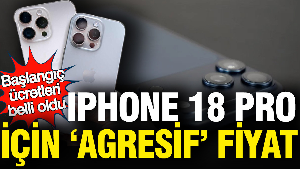 iPhone 18 Pro’nun Satış Fiyatı Açıklandı