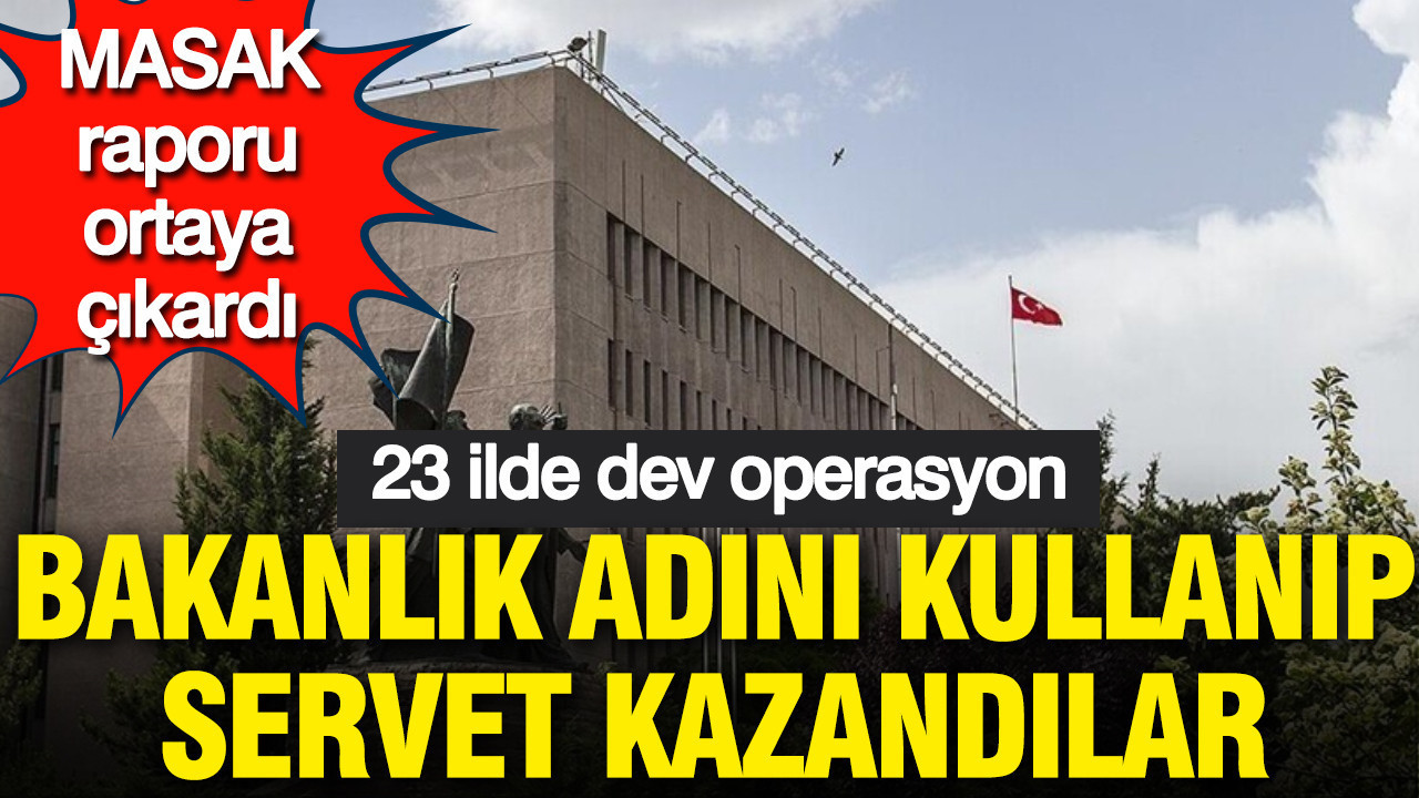 masak-raporu-ortaya-cikardi-bakanlik-adini-kullanip-servet-kazandilar-WXBlTx6z